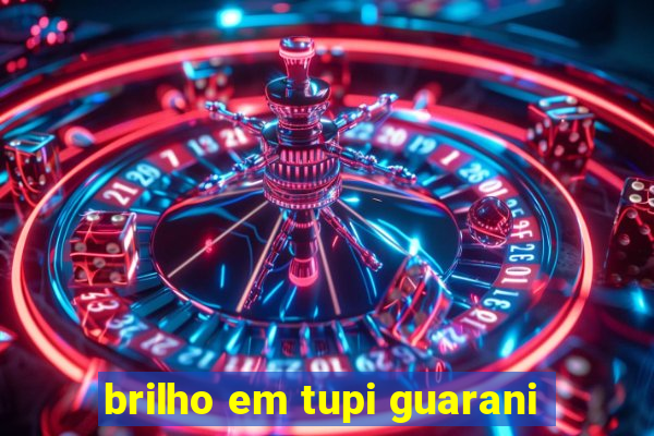 brilho em tupi guarani