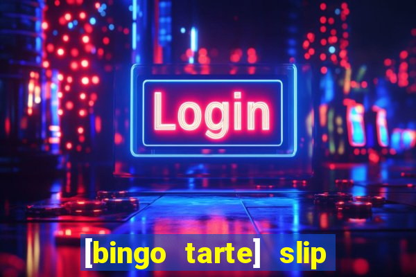 [bingo tarte] slip & stop