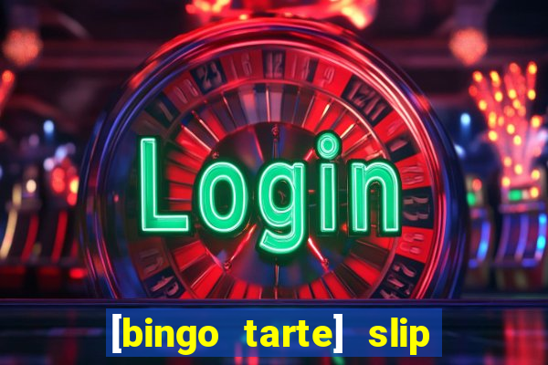 [bingo tarte] slip & stop