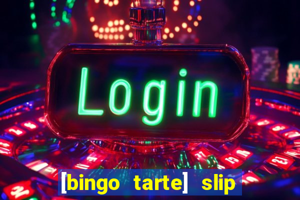 [bingo tarte] slip & stop