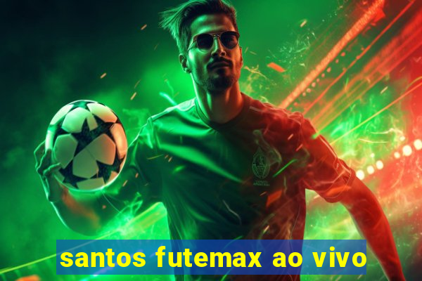 santos futemax ao vivo