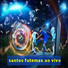 santos futemax ao vivo