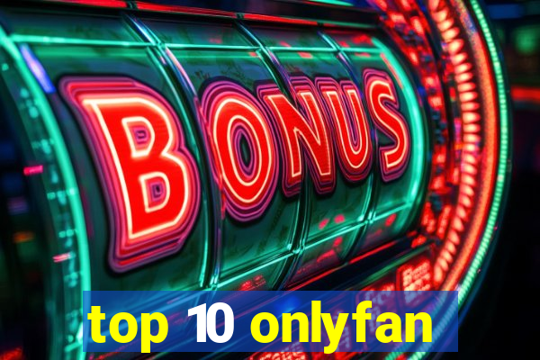 top 10 onlyfan