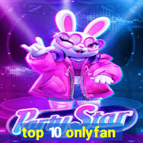 top 10 onlyfan