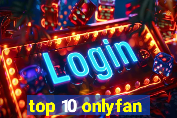 top 10 onlyfan