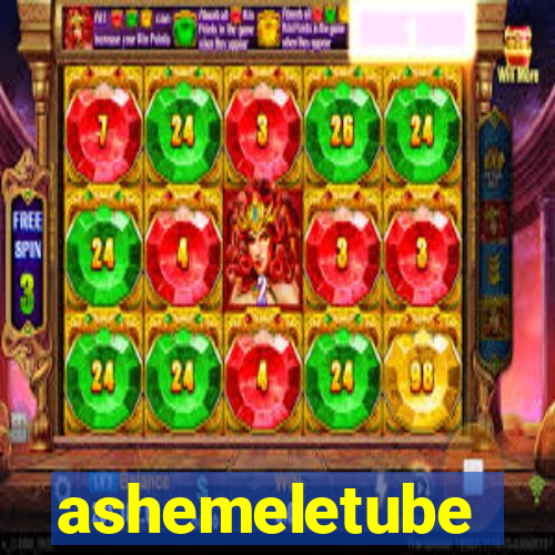 ashemeletube