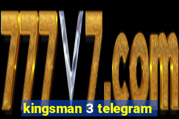 kingsman 3 telegram