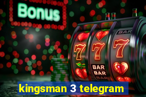 kingsman 3 telegram