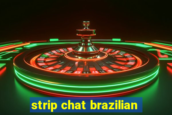 strip chat brazilian