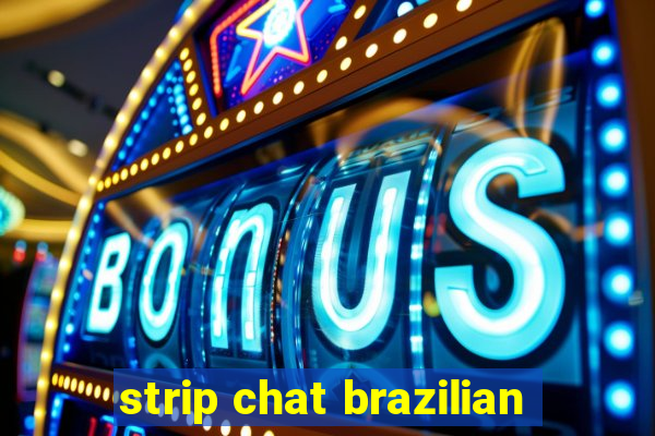 strip chat brazilian