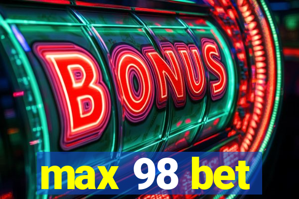 max 98 bet