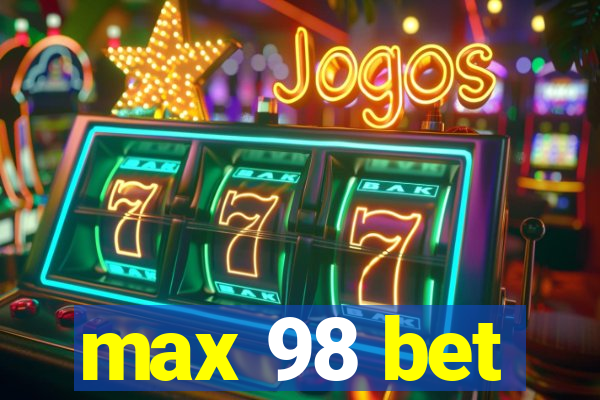 max 98 bet