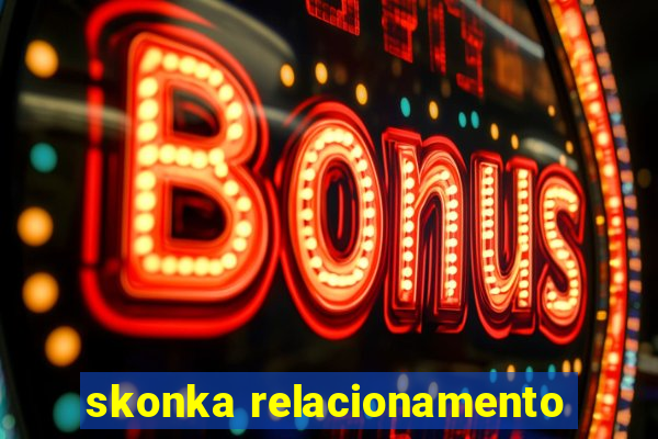 skonka relacionamento