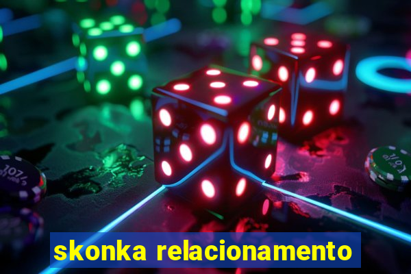 skonka relacionamento