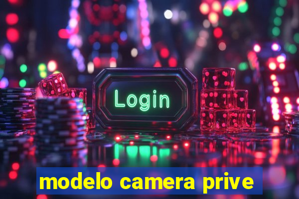 modelo camera prive