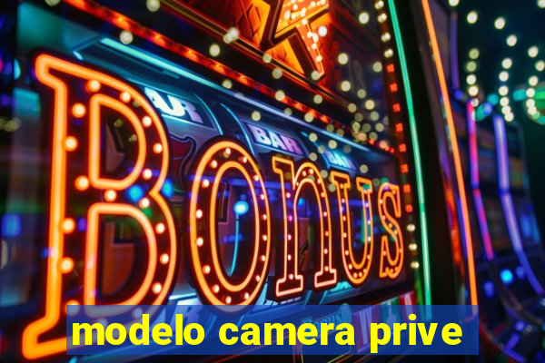 modelo camera prive