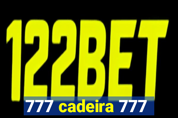 777 cadeira 777