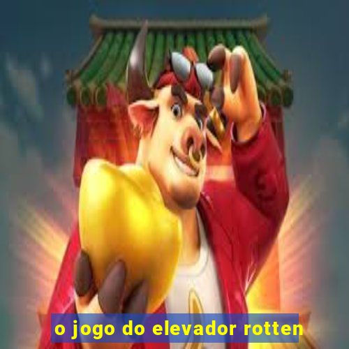 o jogo do elevador rotten