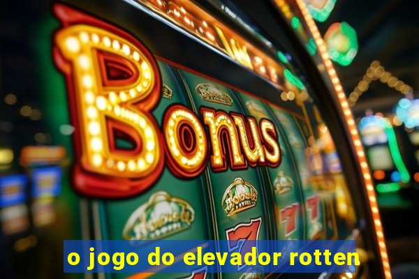 o jogo do elevador rotten