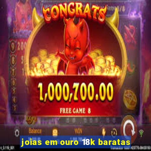 joias em ouro 18k baratas