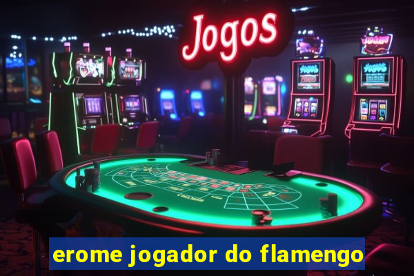 erome jogador do flamengo