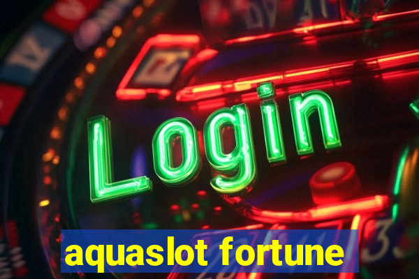 aquaslot fortune