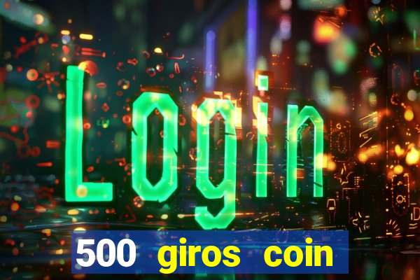 500 giros coin master grátis