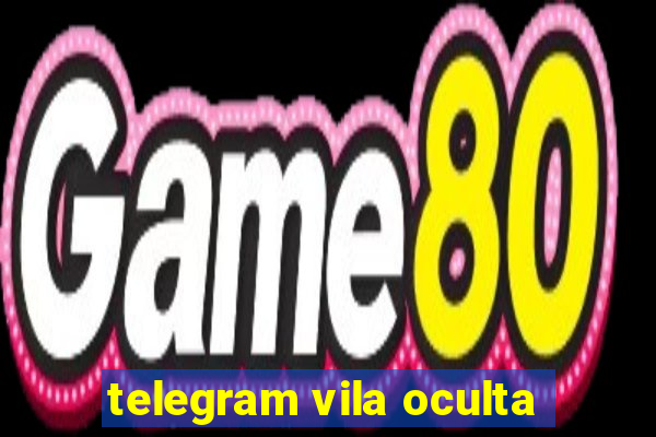 telegram vila oculta