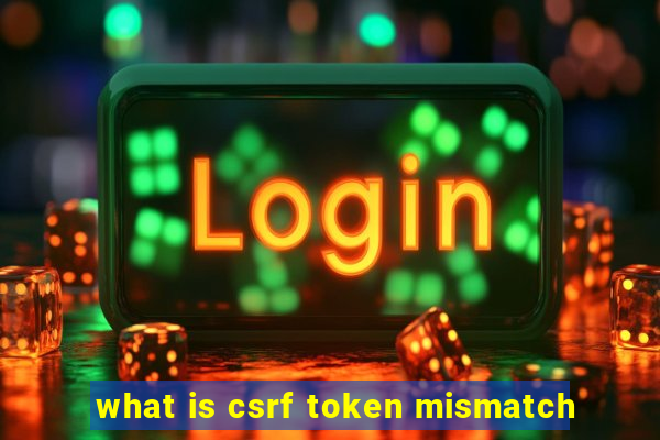 what is csrf token mismatch