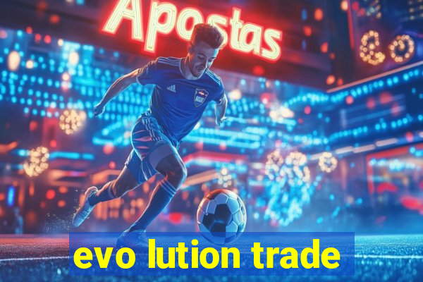 evo lution trade