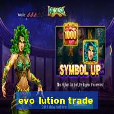 evo lution trade