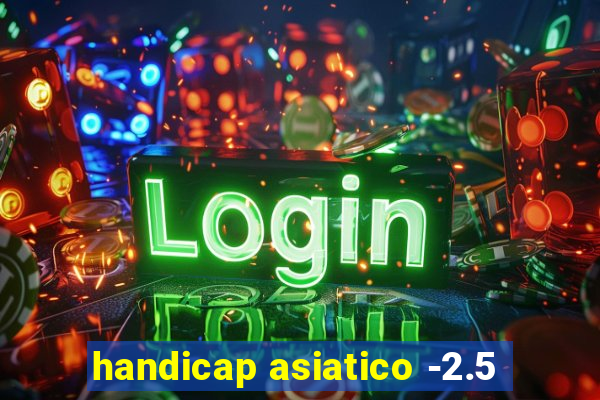 handicap asiatico -2.5