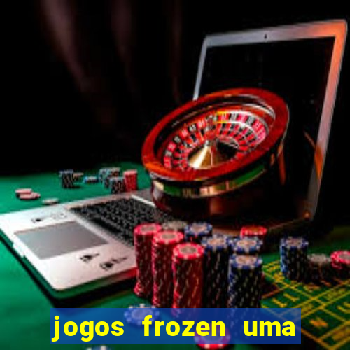 jogos frozen uma aventura congelante problema em dobro