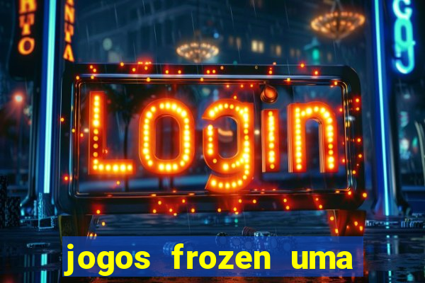 jogos frozen uma aventura congelante problema em dobro