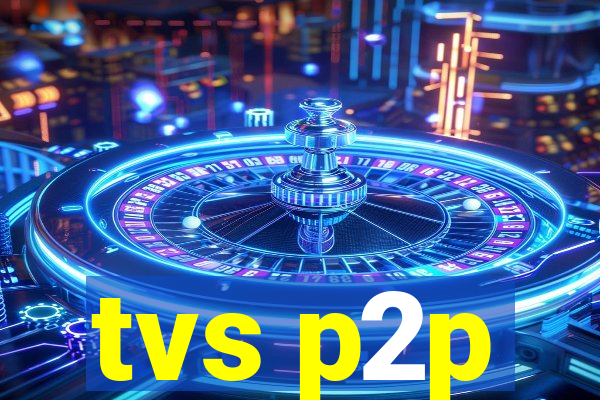 tvs p2p