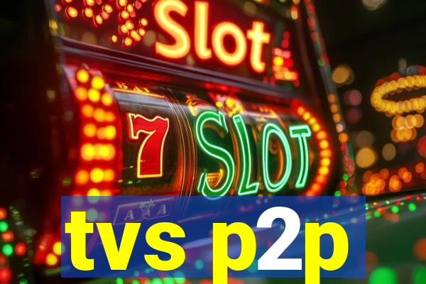 tvs p2p