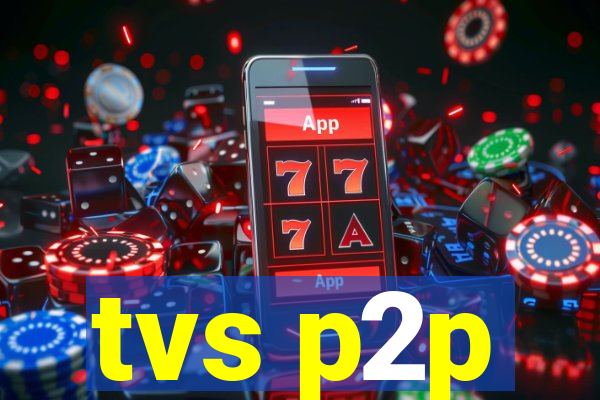 tvs p2p