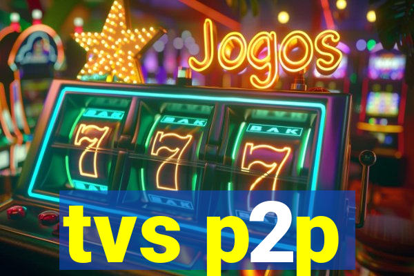 tvs p2p