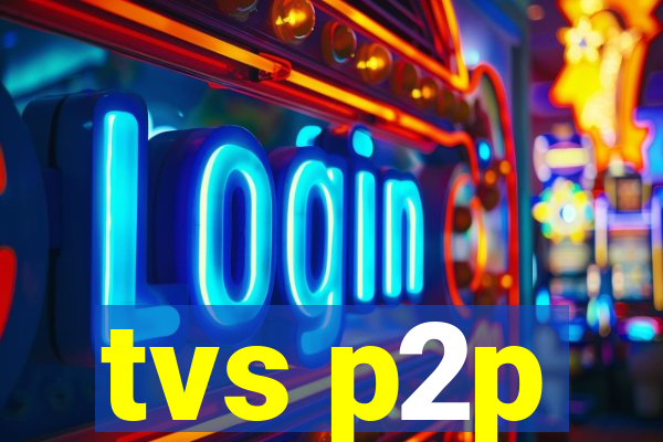 tvs p2p