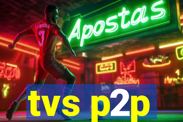 tvs p2p