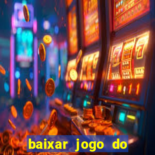 baixar jogo do tigrinho para ganhar dinheiro