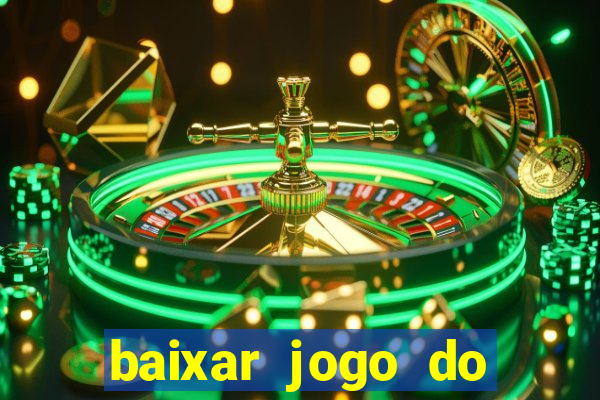 baixar jogo do tigrinho para ganhar dinheiro