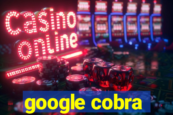 google cobra