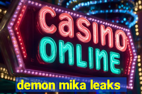 demon mika leaks