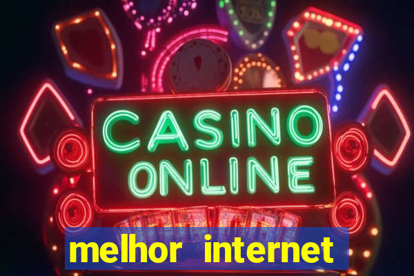 melhor internet para jogar online