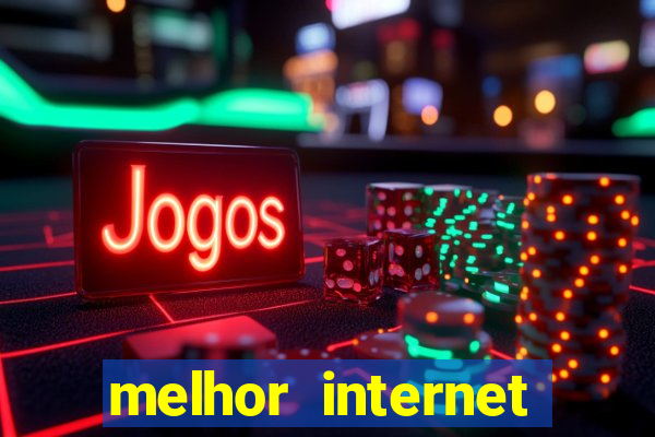 melhor internet para jogar online