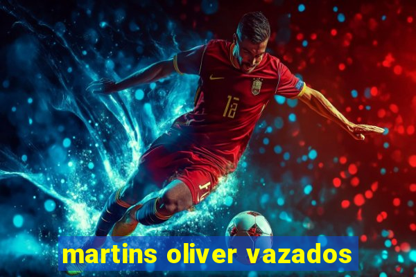 martins oliver vazados