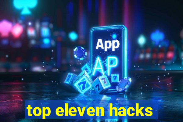 top eleven hacks