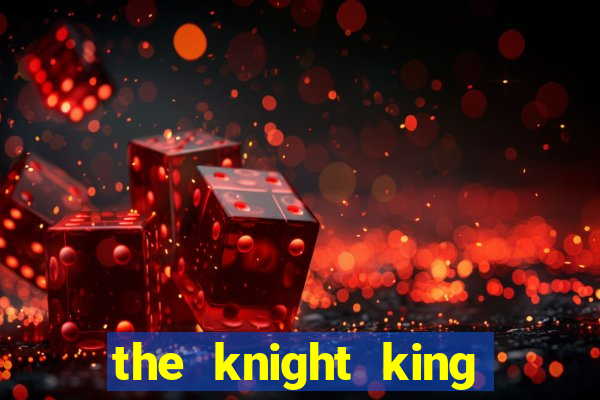 the knight king who returned with a god ptbr