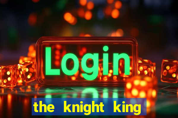 the knight king who returned with a god ptbr